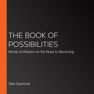 The Book of Possibilities: Words of Wisdom on the Road to Becoming