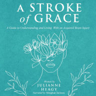 A Stroke of Grace: A Guide to Understanding and Living with an Acquired Brain Injury