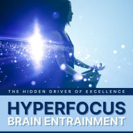 Hyperfocus: The Hidden Driver of Excellence - Binaural Waves for Concentration, Focusing, Studying & Learning: Binaural Music For Brainwave Entrainment, Brainwave Synchronization