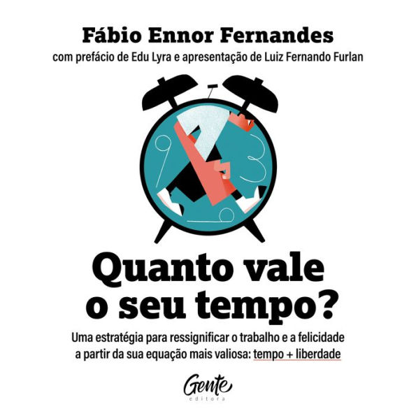 Quanto vale o seu tempo?: Uma estratégia para ressignificar o trabalho e a felicidade a partir da sua equação mais valiosa: tempo + liberdade