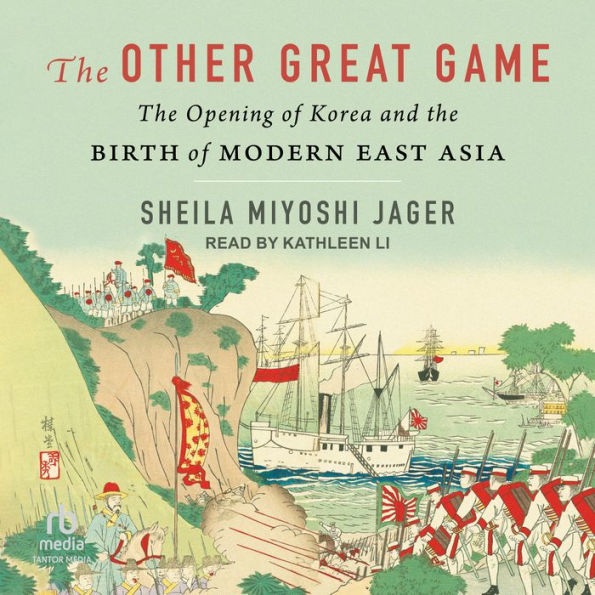The Other Great Game: The Opening of Korea and the Birth of Modern East Asia