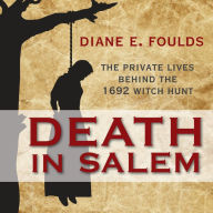 Death in Salem: The Private Lives Behind The 1692 Witch Hunt (Abridged)