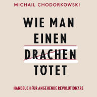 Wie man einen Drachen tötet: Handbuch für angehende Revolutionäre