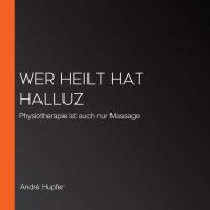 Wer heilt hat Halluz: Physiotherapie ist auch nur Massage