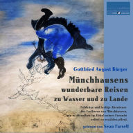 Münchhausens wunderbare Reisen zu Wasser und zu Lande:: Feldzüge und lustige Abenteuer des Freiherrn von Münchhausen, wie er dieselben im Zirkel seiner Freunde selbst zu erzählen pflegt.