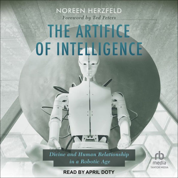 The Artifice of Intelligence: Divine and Human Relationship in a Robotic Age