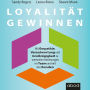 Loyalität gewinnen: Mit Empathie, Verantwortung und Großzügigkeit zu wertvollen Beziehungen im Team und mit den Kunden