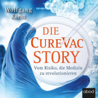 Die CureVac-Story: Vom Risiko, die Medizin zu revolutionieren