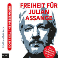 Freiheit für Julian Assange!: Don't kill the messenger!