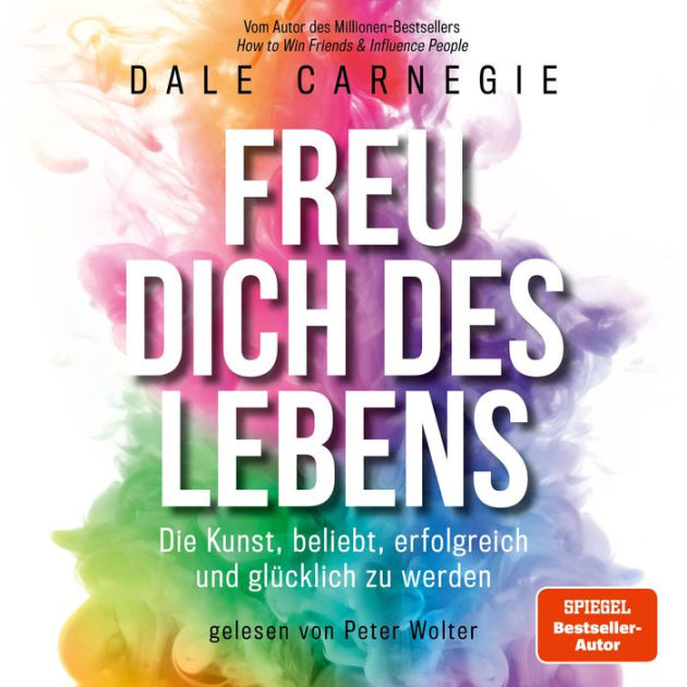 Freu dich des Lebens Die Kunst, beliebt, erfolgreich und glücklich zu