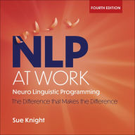 NLP at Work: 4th Edition: The Difference that Makes the Difference