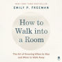 How to Walk into a Room: The Art of Knowing When to Stay and When to Walk Away