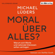 Moral über alles?: Warum sich Werte und nationale Interessen selten vertragen