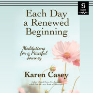 Each Day a Renewed Beginning: Meditations for a Peaceful Journey