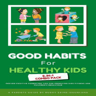 Good Habits for Healthy Kids 2-in-1 Combo Pack: Proven Positive Parenting Tips for Improving Kids Fitness and Children's Behavior