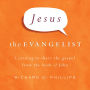 Jesus the Evangelist: Learning to Share the Gospel from the Book of John