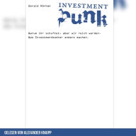 Investment Punk: Warum ihr schuftet und wir reich werden. Was Investmentbanker anders machen.