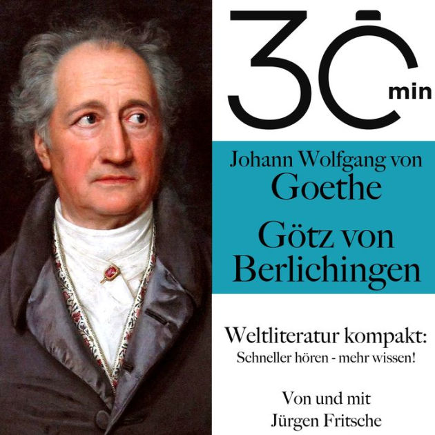 30 Minuten: Johann Wolfgang von Goethes "Götz von Berlichingen": Weltliteratur kompakt 