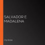 Salvador e Madalena (Abridged)