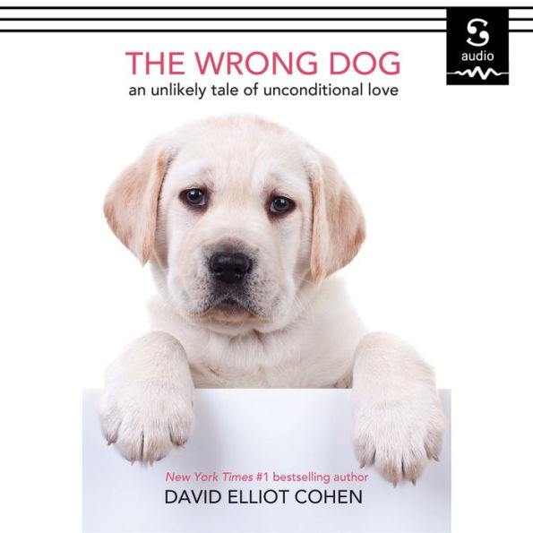 The Wrong Dog: An Unlikely Tale of Unconditional Love