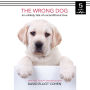 The Wrong Dog: An Unlikely Tale of Unconditional Love