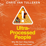 Ultra-Processed People: Why We Can't Stop Eating Food That Isn't Food