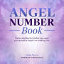 Angel Number Book: Understanding the hidden messages your guardian angels are sending you