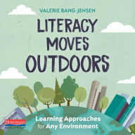 Literacy Moves Outdoors: Learning Approaches for Any Environment (Abridged)