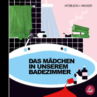 Das Mädchen in unserem Badezimmer (Abridged)