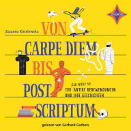 Von Carpe Diem bis Post Scriptum: 100 (gar nicht so) antike Redewendungen und ihre Geschichten (Abridged)