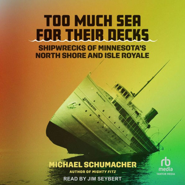 Too Much Sea for Their Decks: Shipwrecks of Minnesota's North Shore and Isle Royale