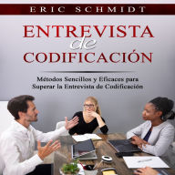 ENTREVISTA DE CODIFICACIÓN: Métodos Sencillos y Eficaces para Superar la Entrevista de Codificación