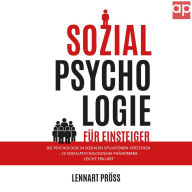 Sozialpsychologie für Einsteiger: Die Psychologie in sozialen Situationen verstehen - 25 sozialpsychologische Effekte leicht erklärt (Abridged)
