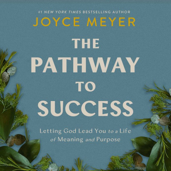 The Pathway to Success: Letting God Lead You to a Life of Meaning and Purpose