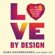 Love by Design: 6 Ingredients to Build a Lifetime of Love