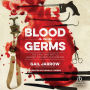 Blood and Germs: The Civil War Battle Against Wounds and Disease