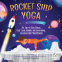 Rocket Ship Yoga: An Out-of-This-World Kids Yoga Journey for Breathing, Relaxing and Mindfulness (Yoga Poses for Kids, Mindfulness for Kids Activities)