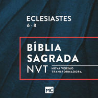 Eclesiastes 6 - 8 (Abridged)