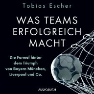 Was Teams erfolgreich macht - Die Formel hinter dem Triumph von Bayern München, Liverpool und Co.