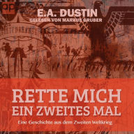 Rette mich ein zweites mal: Eine Geschichte aus dem 2. Weltkrieg