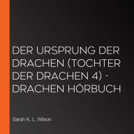 Der Ursprung der Drachen (Tochter der Drachen 4) - Drachen Hörbuch