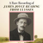 A Rare Recording of James Joyce Reading From Ulysses