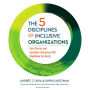 The 5 Disciplines of Inclusive Organizations: How Diverse and Equitable Enterprises Will Transform the World