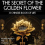 The Secret of the Golden Flower: A Chinese Book Of Life