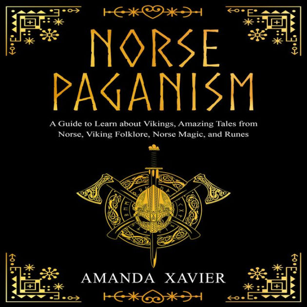 NORSE PAGANISM A Guide To Learn About Vikings Amazing Tales From