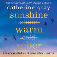 Sunshine Warm Sober: The unexpected joy of being sober - forever