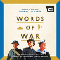 Words of War: The story of the Second World War revealed in eye-witness letters, speeches and diaries