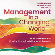 Management In a Changing World: How to Manage for Equity, Sustainability, and Results