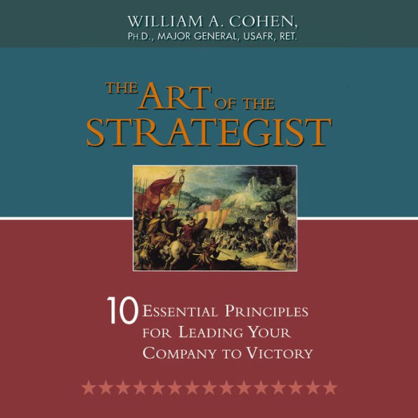 The Art of the Strategist: 10 Essential Principles for Leading Your Company to Victory
