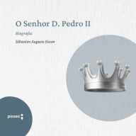 O Senhor D. Pedro II: Biografia (Abridged)